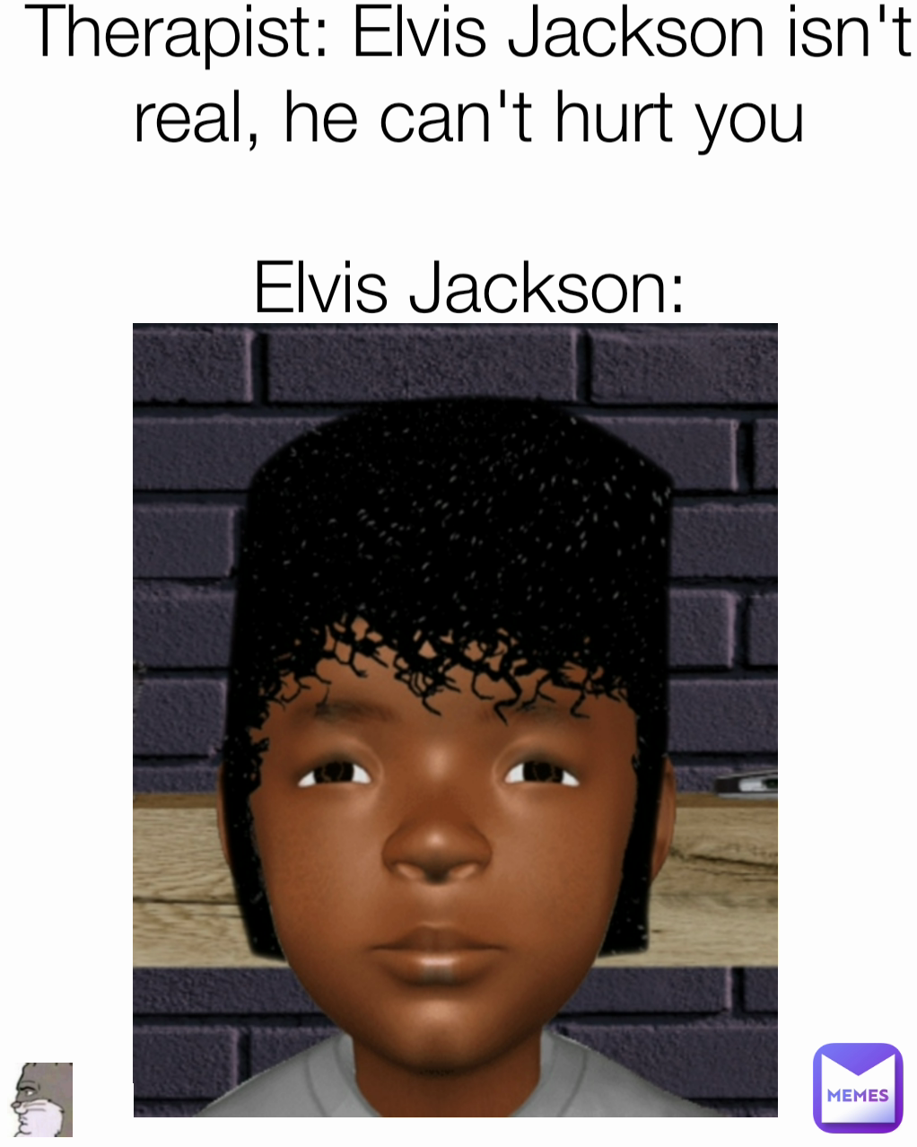 Therapist Elvis Jackson Isn T Real He Can T Hurt You Elvis Jackson Tomka Com Memes