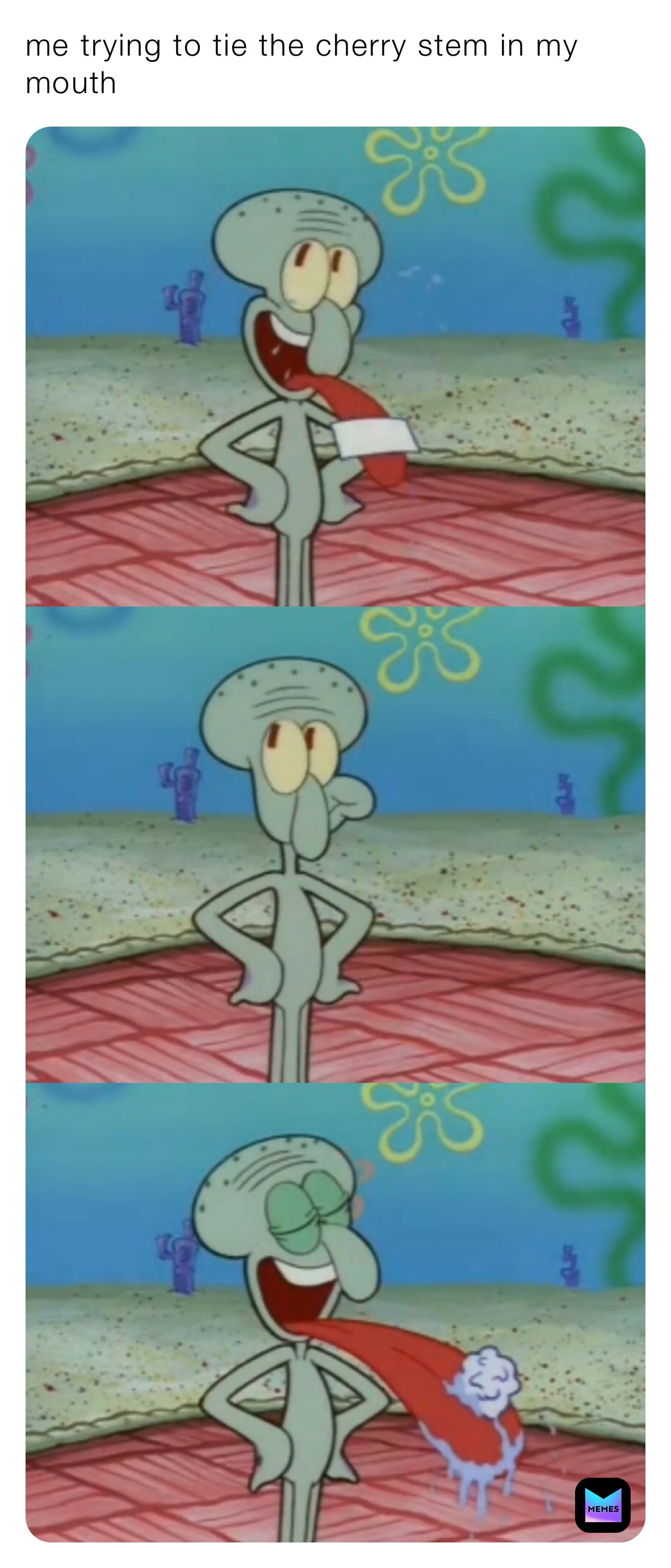 me trying to tie the cherry stem in my mouth