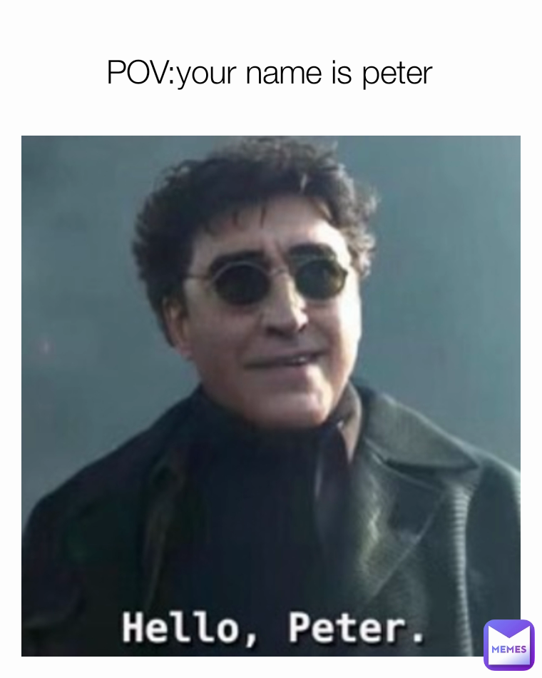 POV:your name is peter