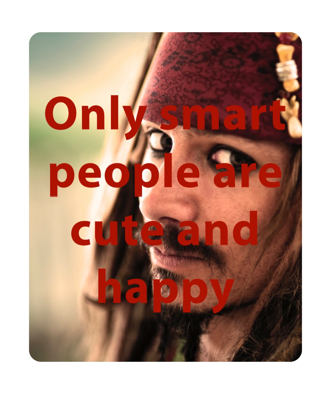 Only smart people are cute and happy 