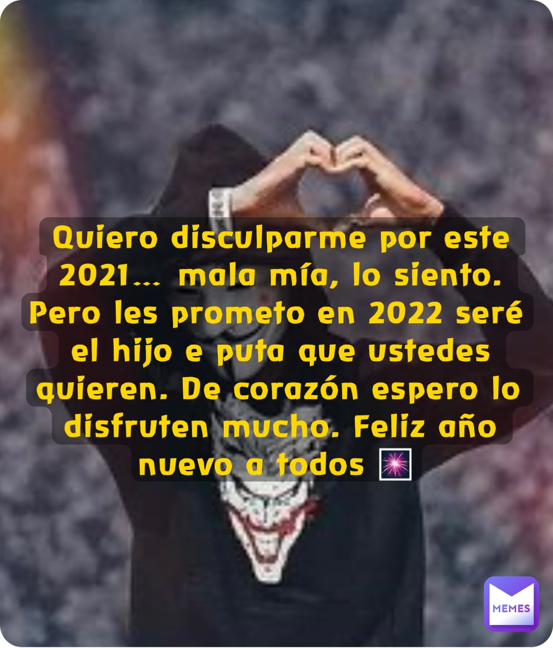 Quiero disculparme por este 2021… mala mía, lo siento. Pero les prometo en 2022 seré el hijo e puta que ustedes quieren. De corazón espero lo disfruten mucho. Feliz año nuevo a todos 🎆