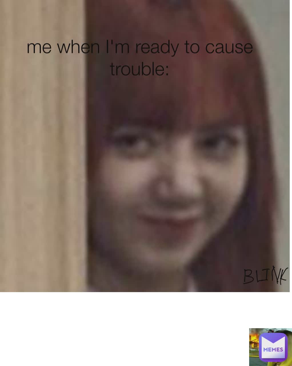 me-when-i-m-ready-to-cause-trouble-armyxblink-memes