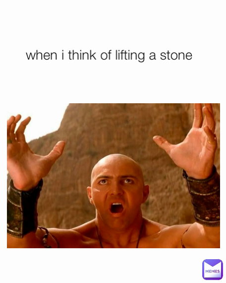 when i think of lifting a stone 