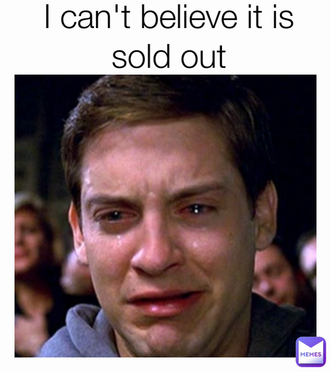 I can't believe it is sold out