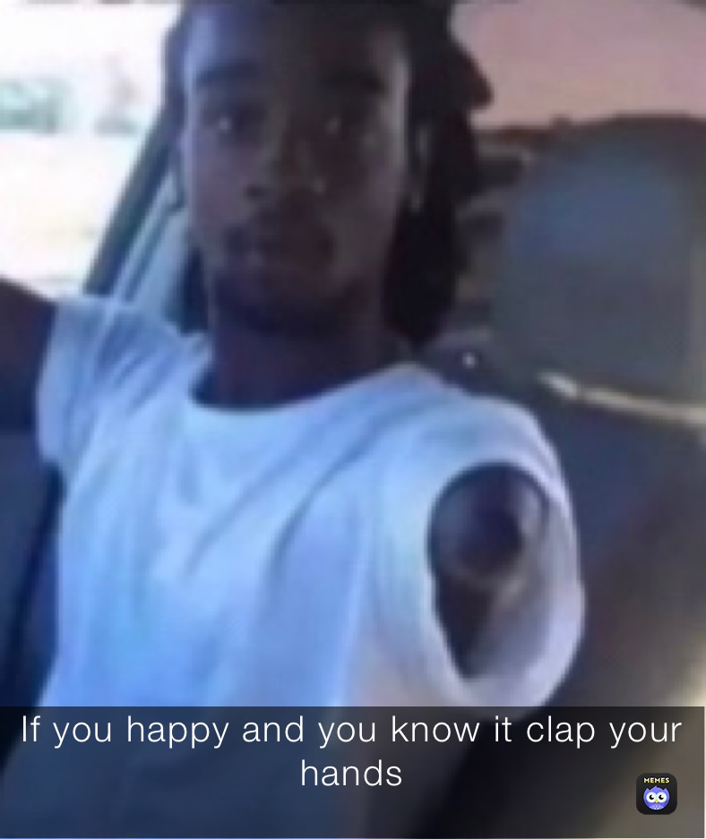If you happy and you know it clap your hands
