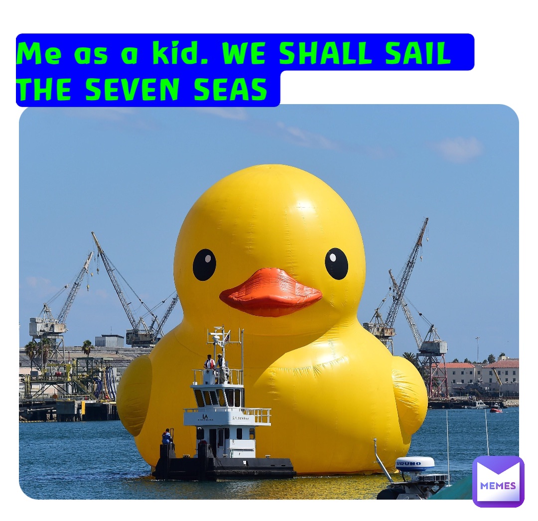 Me as a kid. WE SHALL SAIL THE SEVEN SEAS