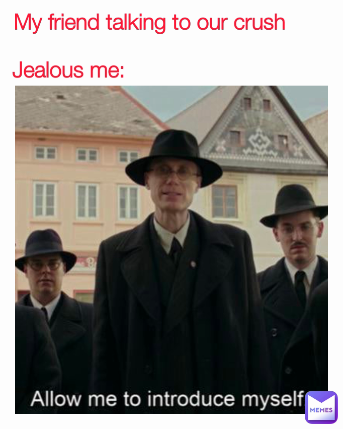 Jealous me: My friend talking to our crush