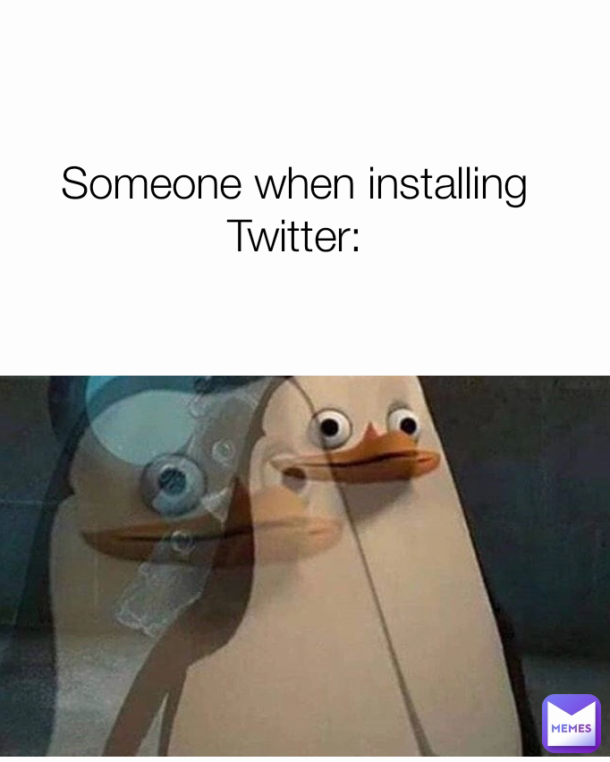 Someone when installing Twitter: | @GGmitkeYT | Memes