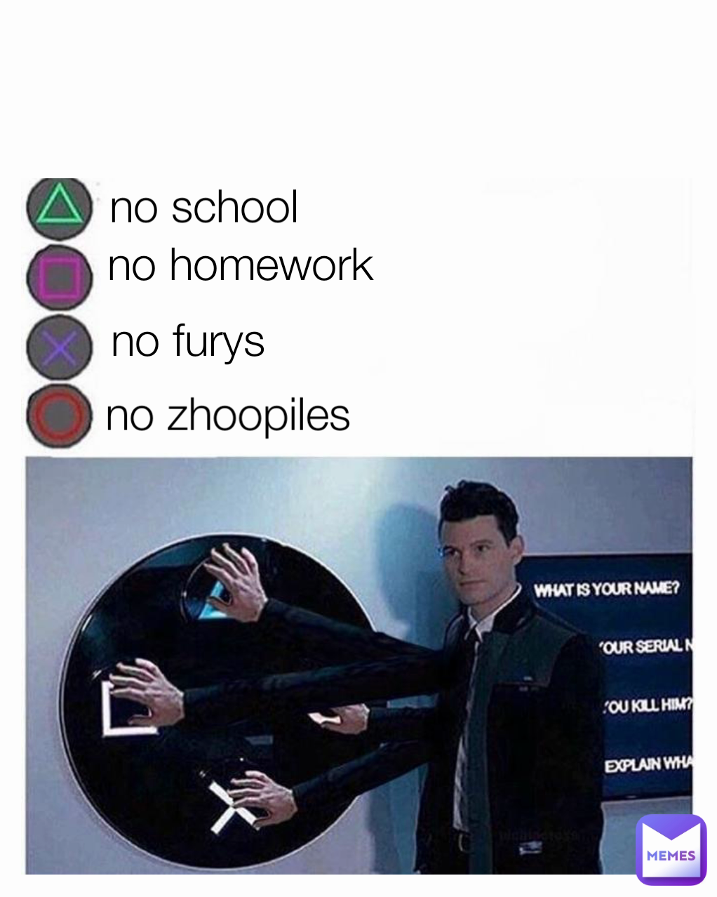 no zhoopiles no school
 no furys no homework