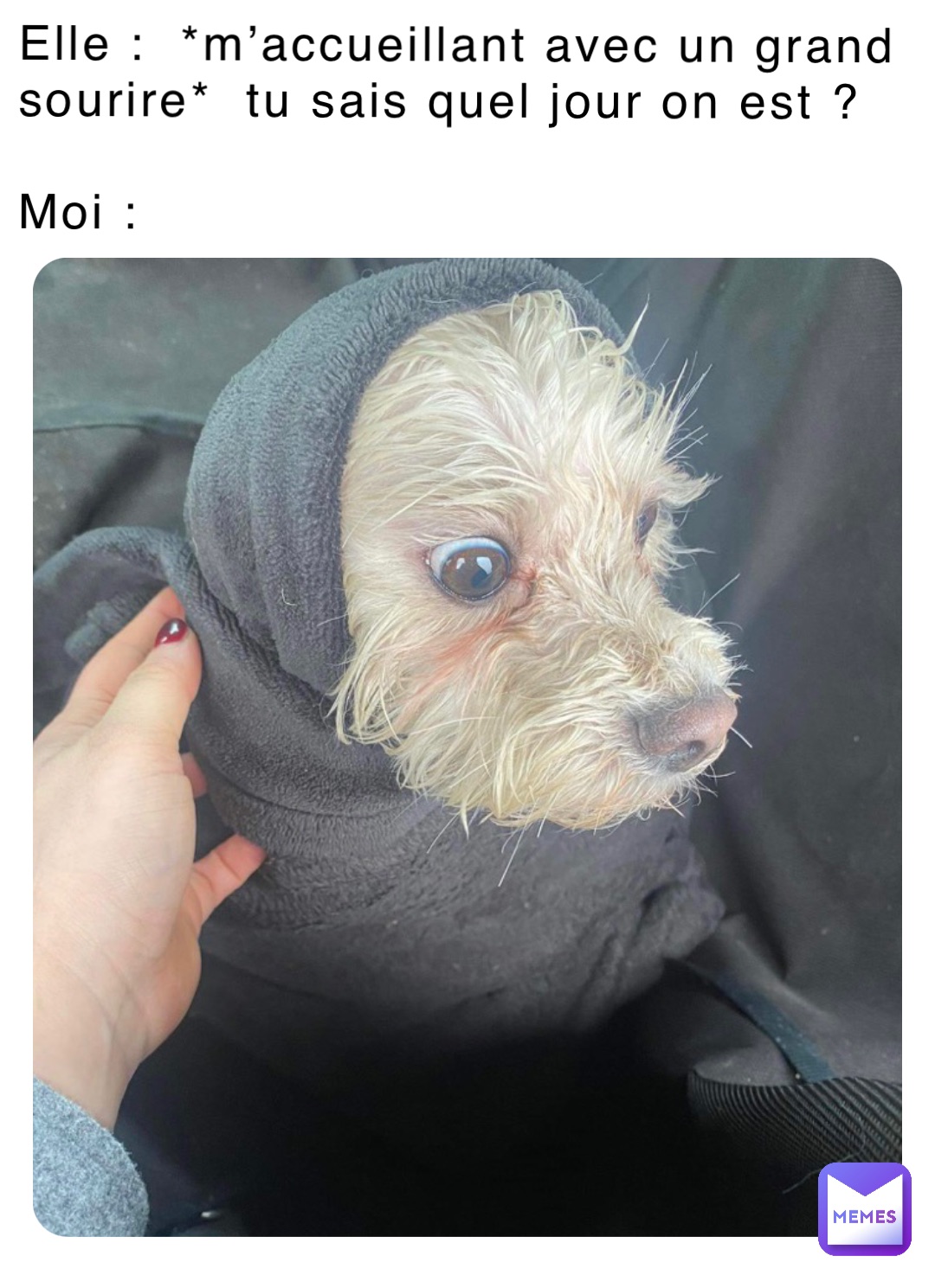 Elle : *m’accueillant avec un grand sourire* tu sais quel jour on est ...