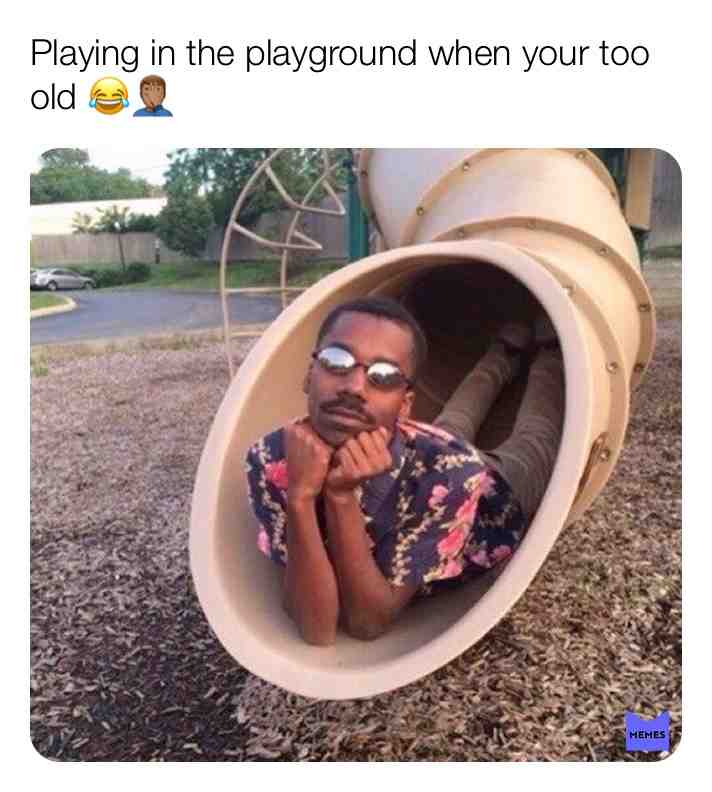 #tooold #playground #me