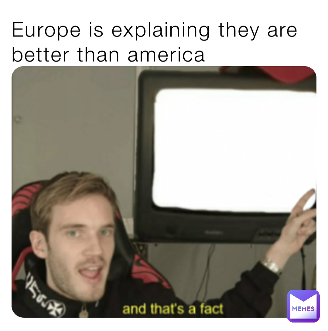Europe is explaining they are better than america