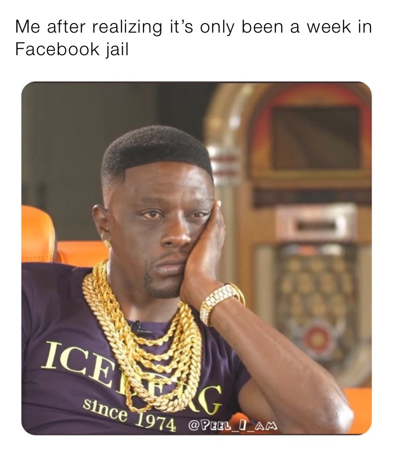Me after realizing it’s only been a week in Facebook jail 