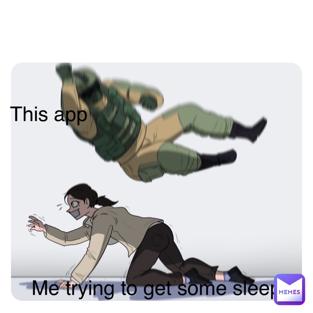 Double tap to edit Me trying to get some sleep This app