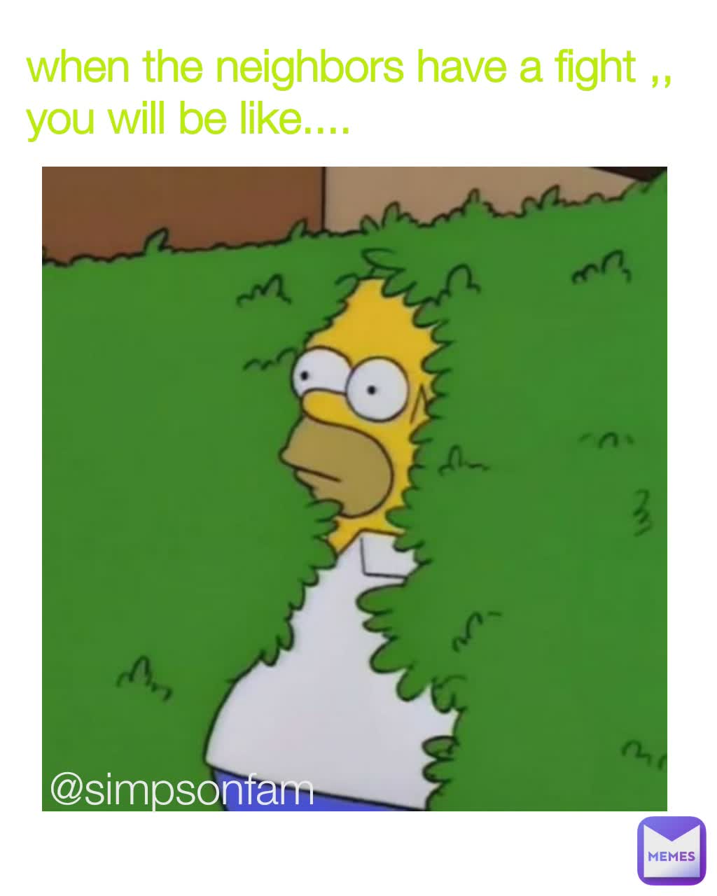 when the neighbors have a fight ,, you will be like.... @simpsonfam