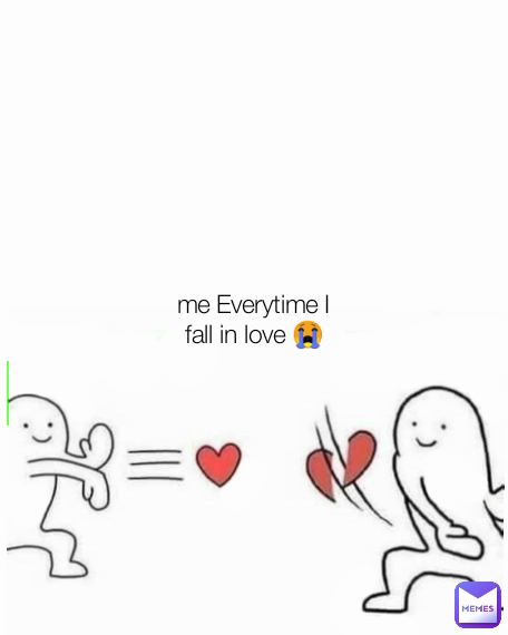 me Everytime I fall in love 😭 me everytime I fall in love 😭