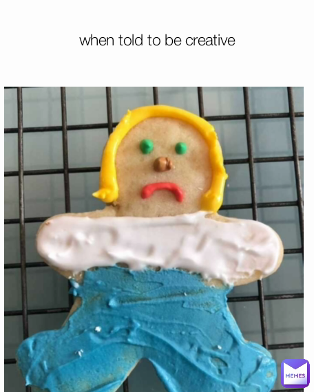 when told to be creative