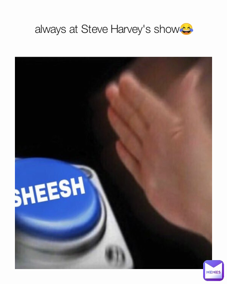 always at Steve Harvey's show😂