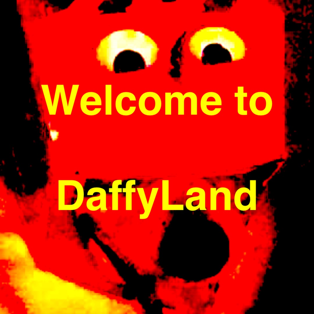 Welcome to

DaffyLand