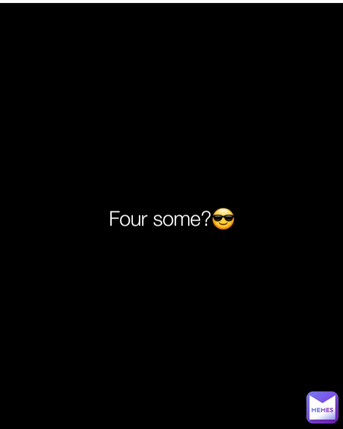 Four some?😎