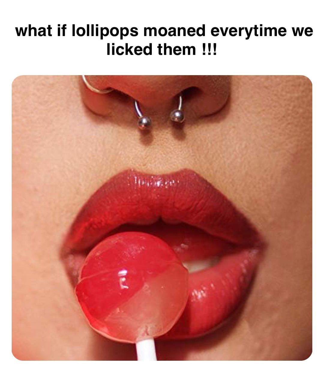 Double tap to edit what if lollipops moaned everytime we licked them !!!
