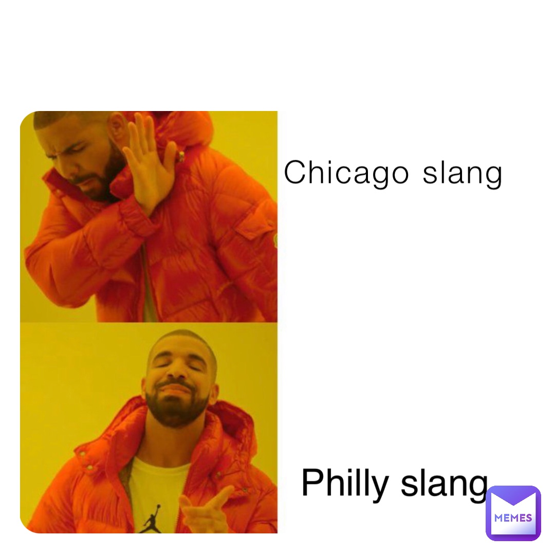 chicago-slang-philly-slang-dthizzdqh9-memes