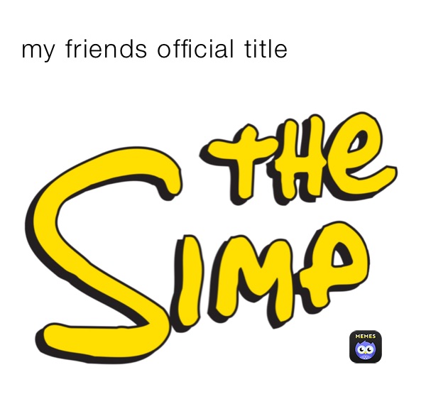 my friends official title 
