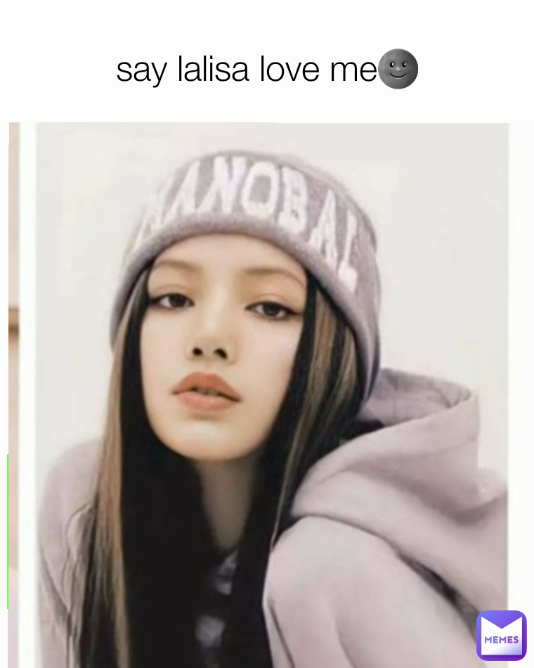 say lalisa love me🌚