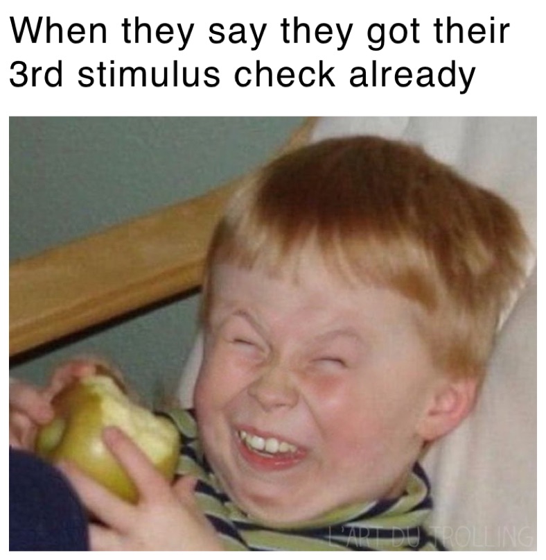 When they say they got their 3rd stimulus check already