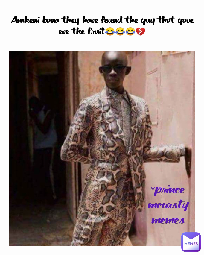 Amkeni bana they have found the guy that gave eve the fruit😂😂😂💔 @prince mcoasty memes