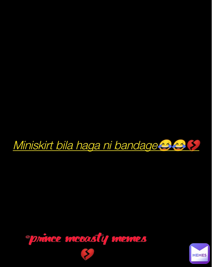 Miniskirt bila haga ni bandage😂😂💔 @prince mcoasty memes💔
