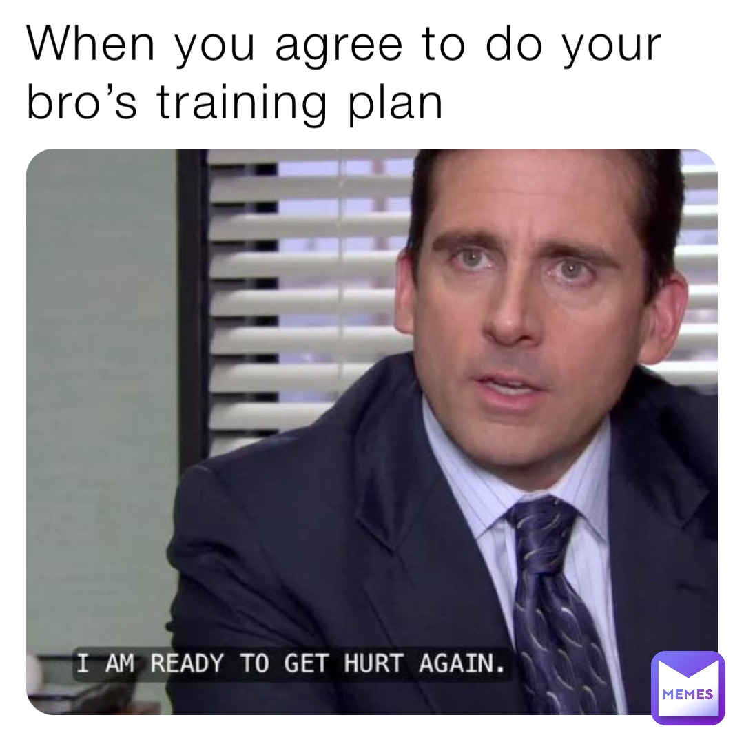 When you agree to do your bro’s training plan