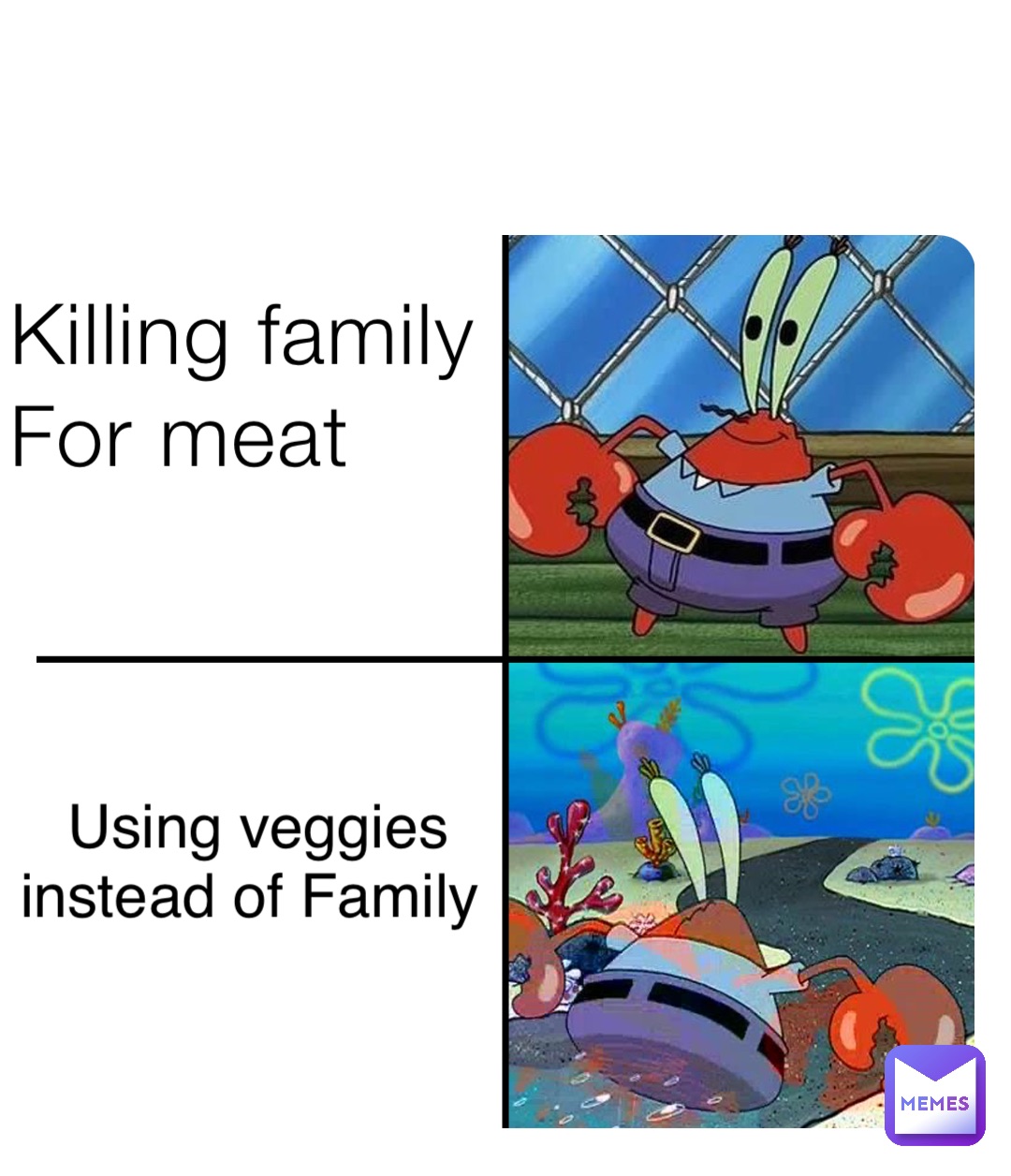 Killing family
For meat Using veggies 
instead of Family