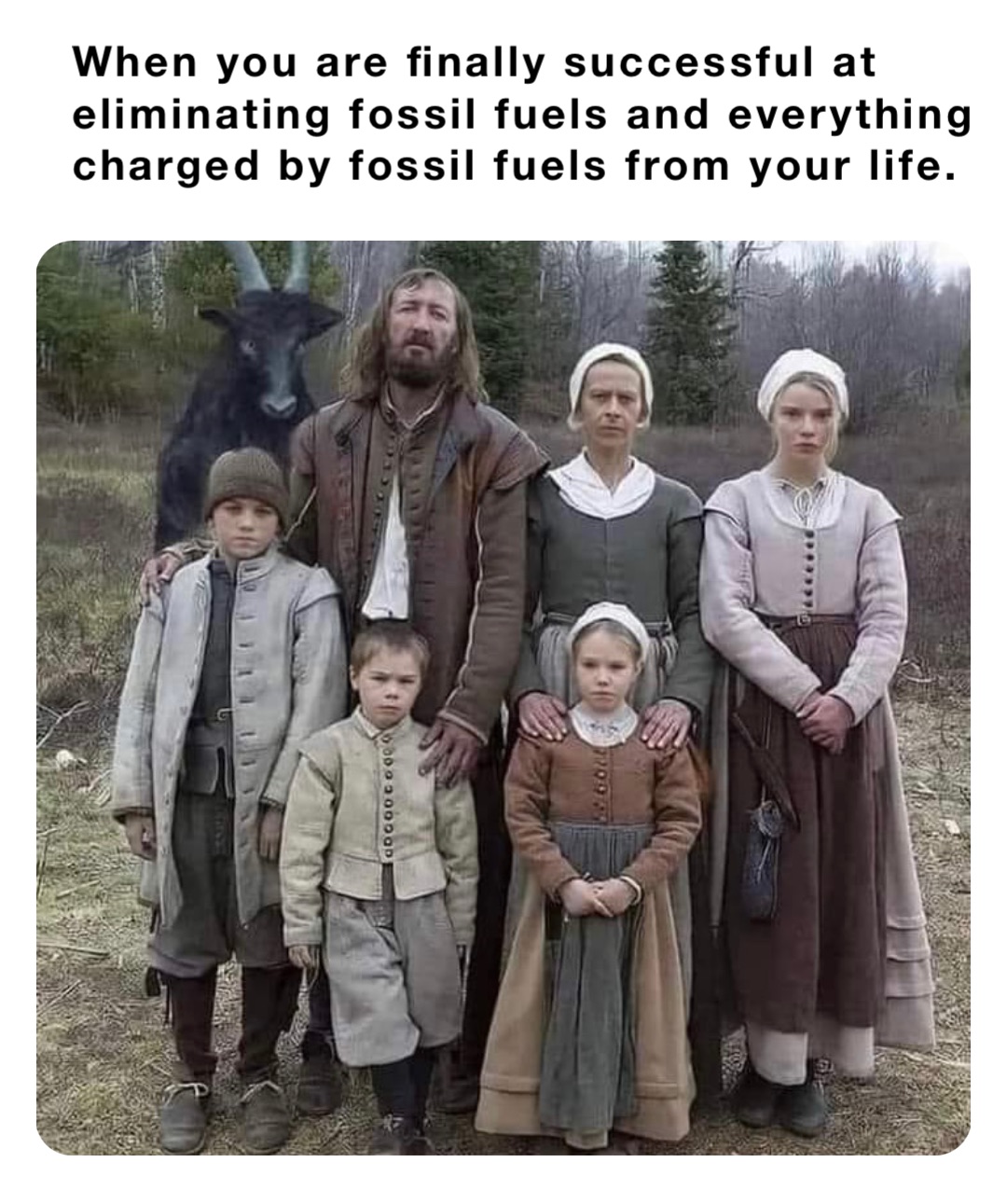 When you are finally successful at eliminating fossil fuels and everything charged by fossil fuels from your life.