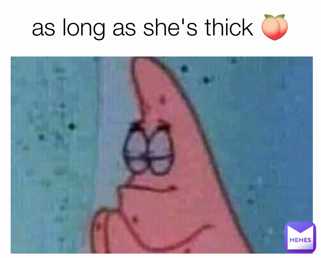 as long as she's thick 🍑