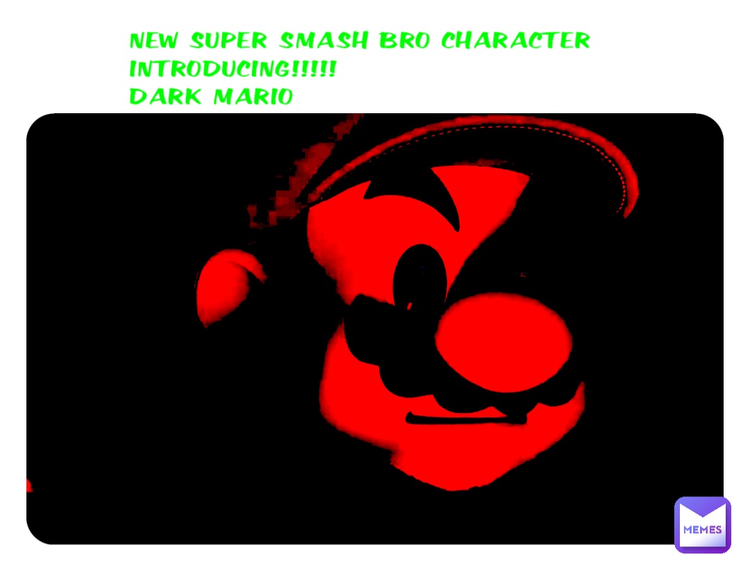 New super smash bro character 
Introducing!!!!!
Dark Mario