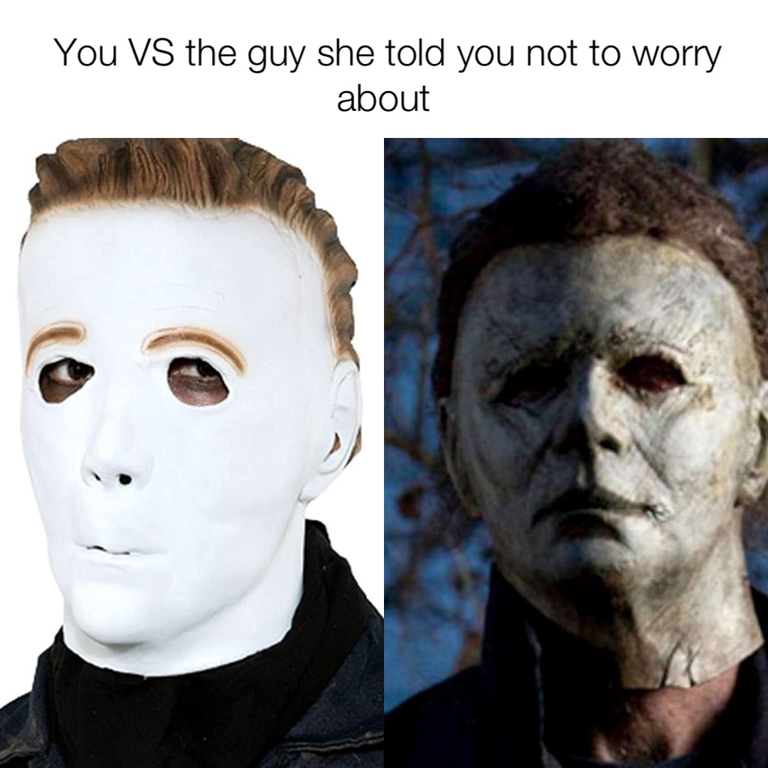 You VS the guy she told you not to worry about