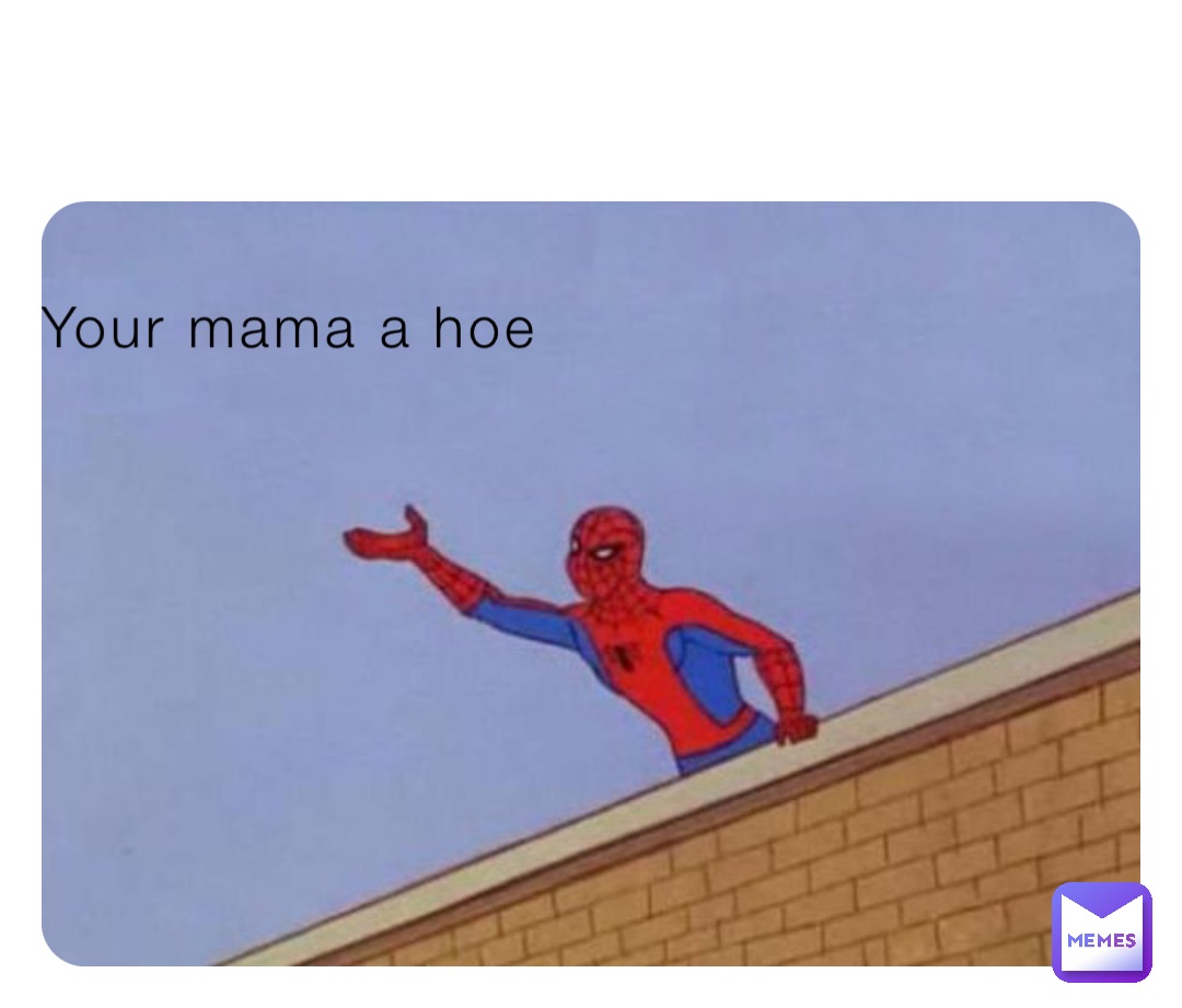 Your mama a hoe