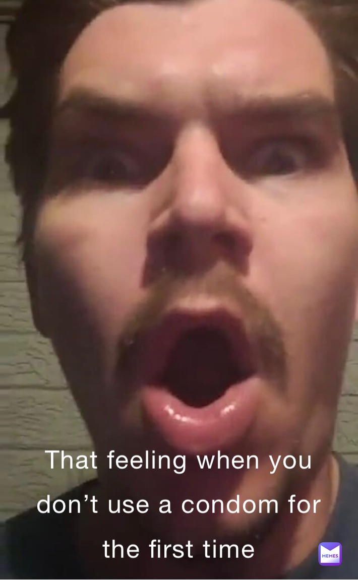 When she don’t use a condom for the first time 