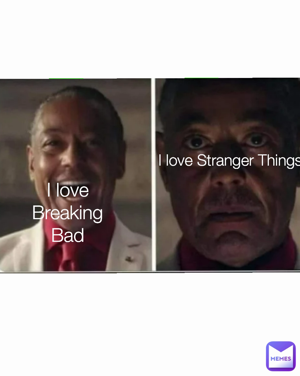 I love Stranger Things I love Breaking Bad