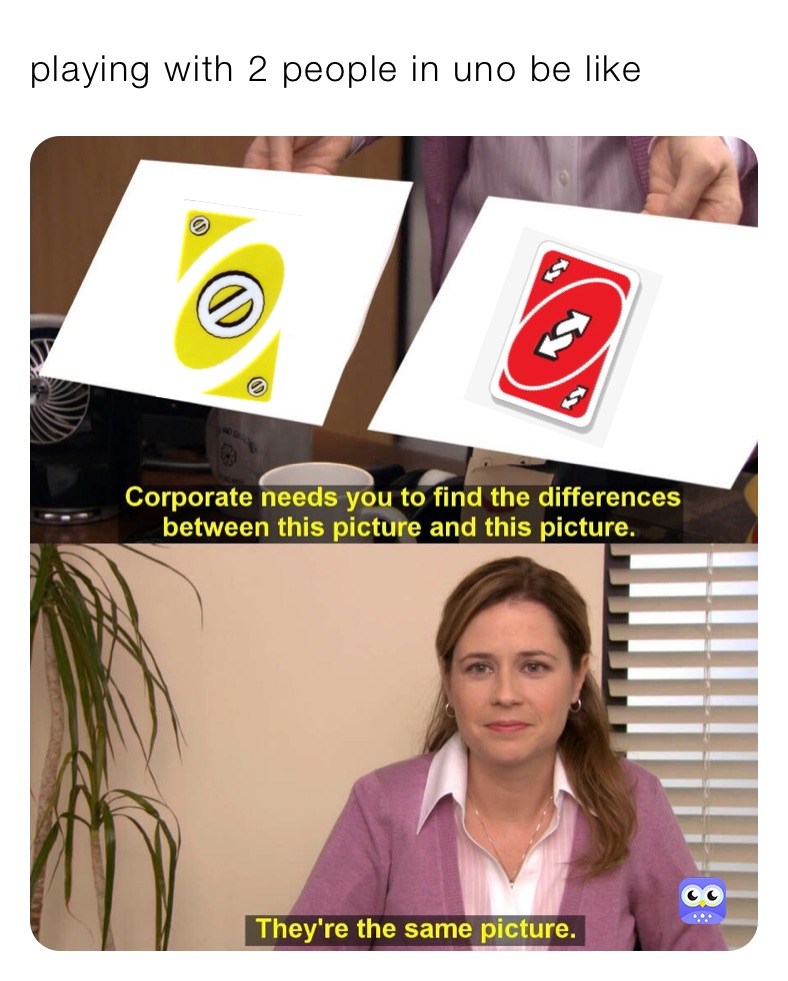 playing with 2 people in uno be like