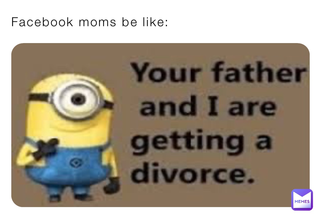Facebook Moms Be Like Whackyturtle69 Memes