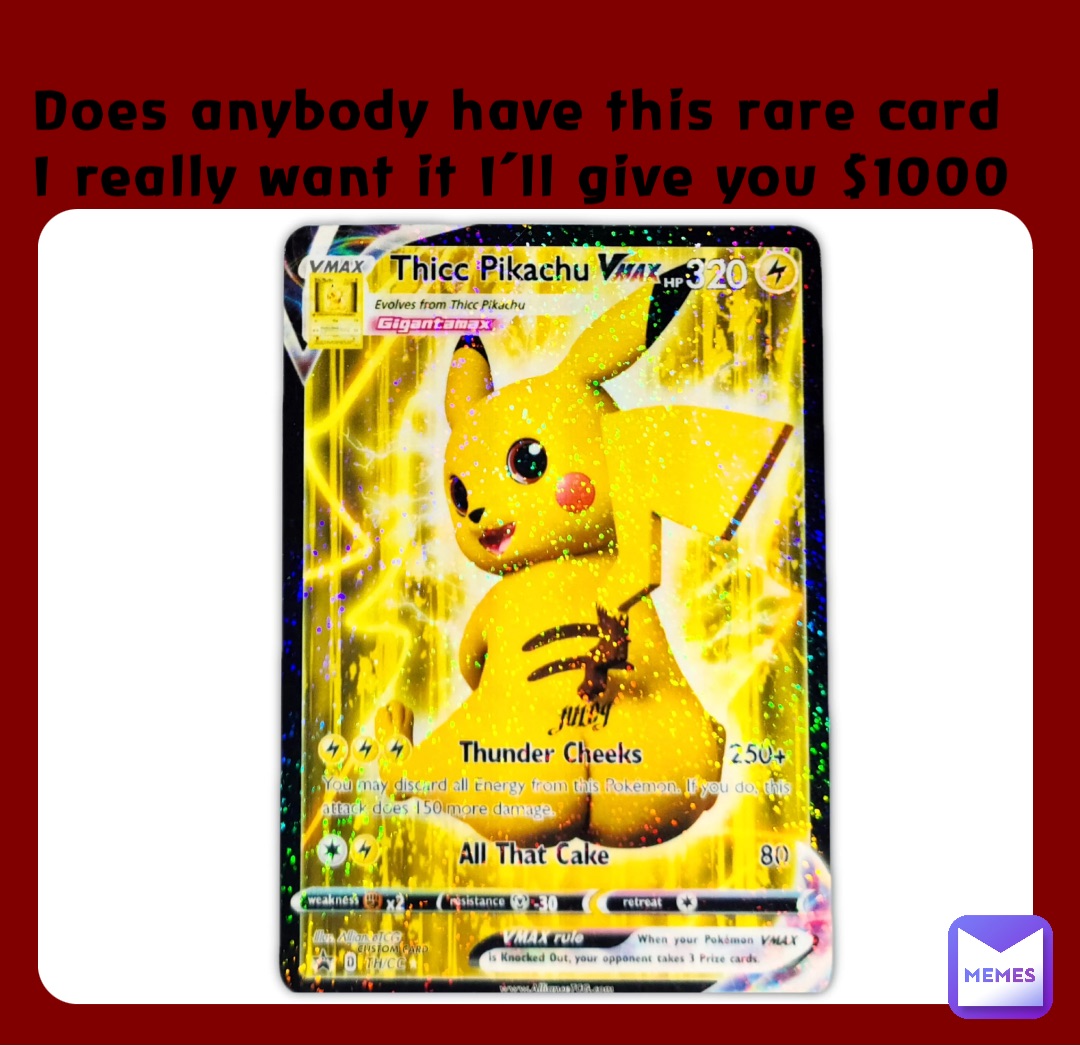Does anybody have this rare card I really want it I’ll give you $1000