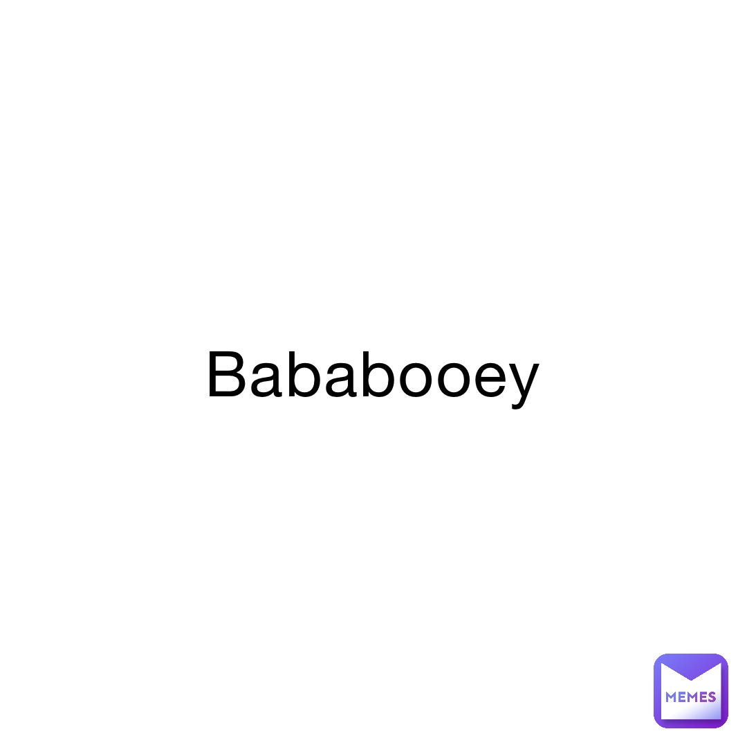 Bababooey