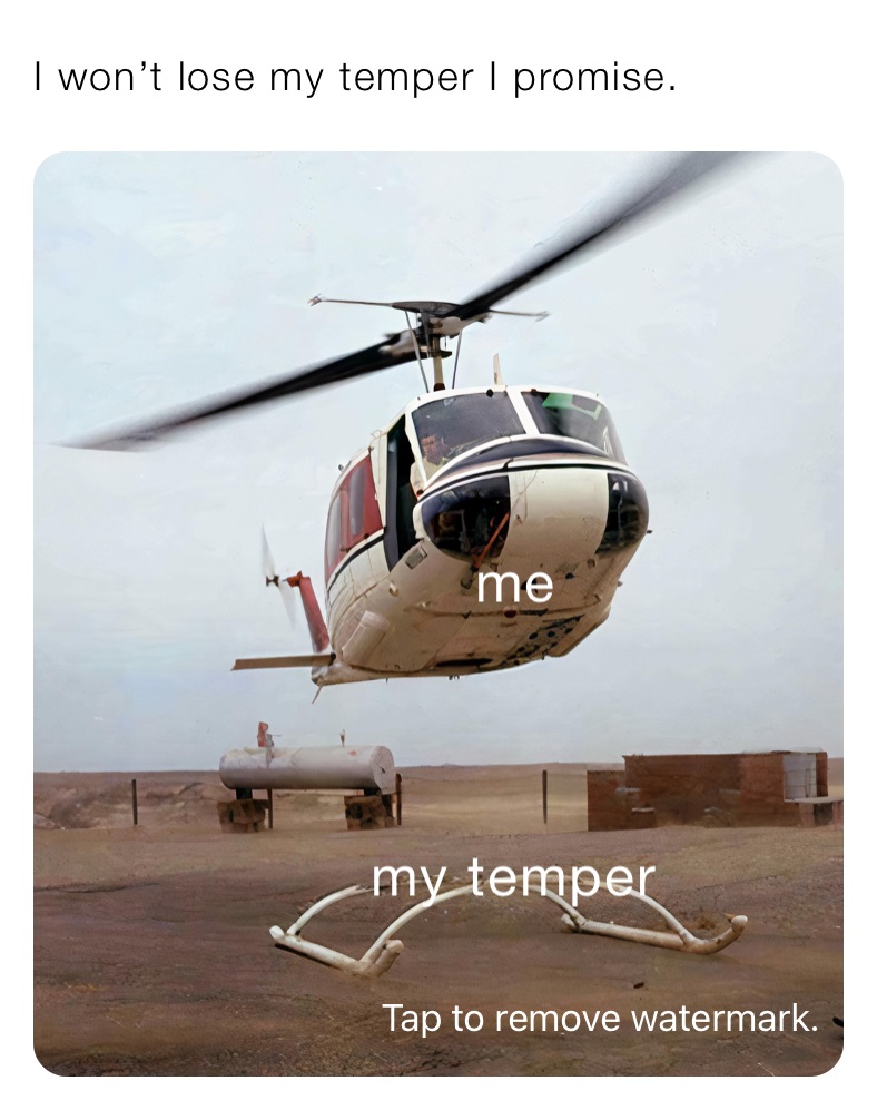 I won’t lose my temper I promise.