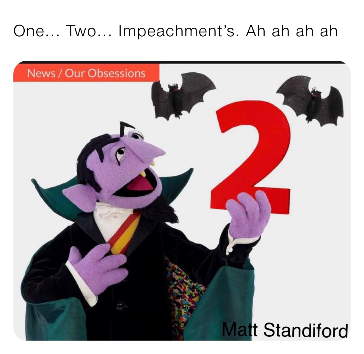 One... Two... Impeachment’s. Ah ah ah ah