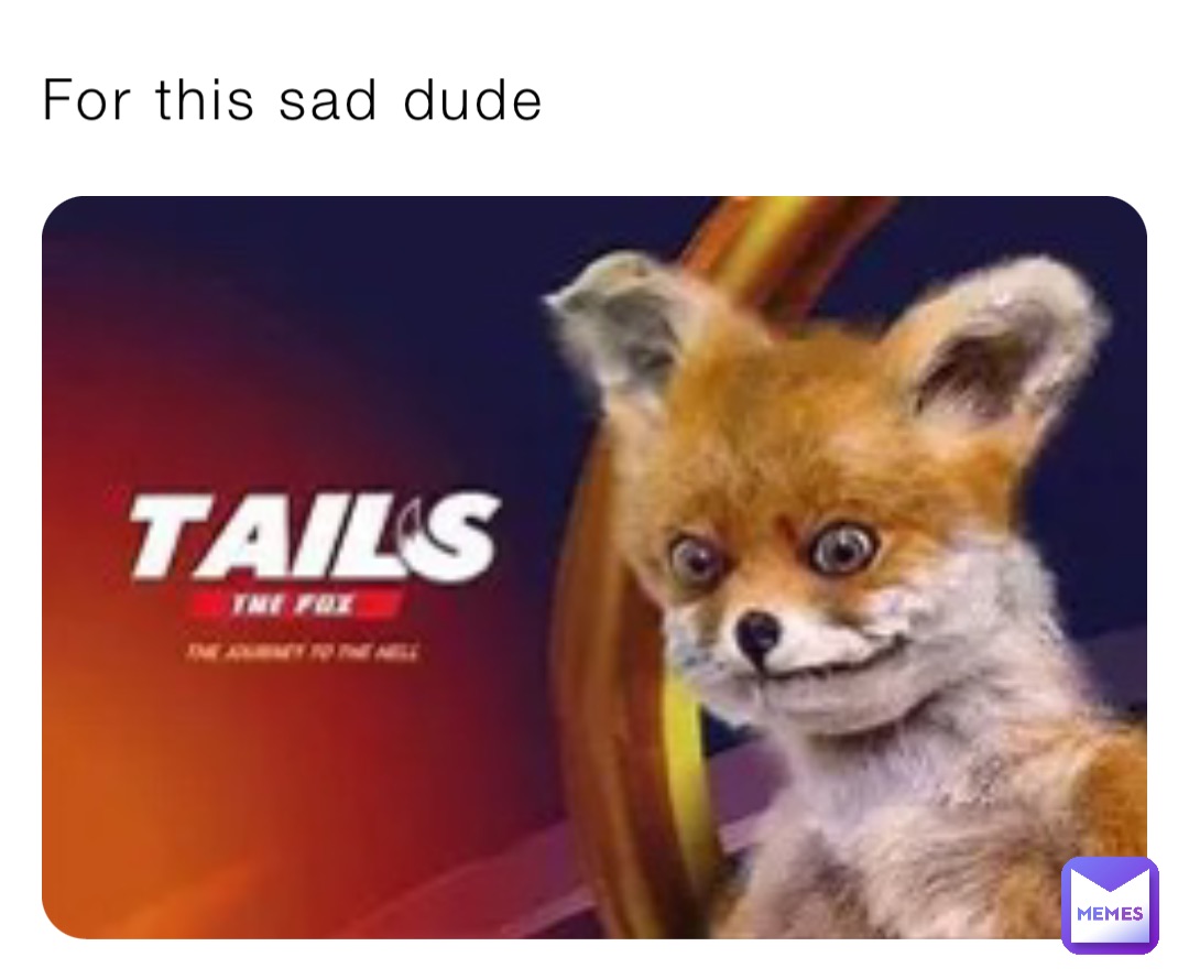 For this sad dude