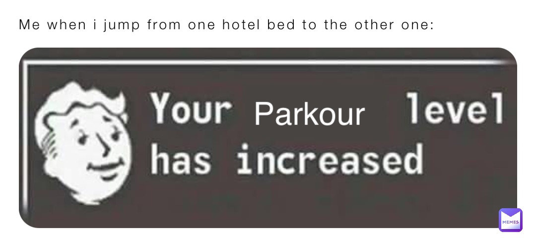 Me when i jump from one hotel bed to the other one: Parkour