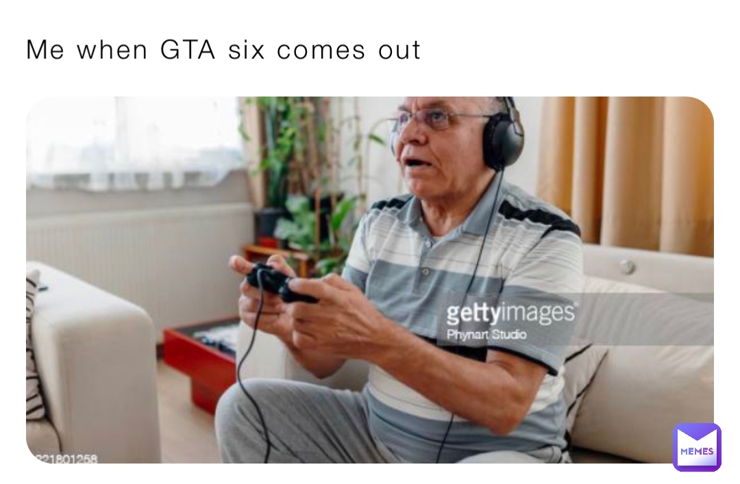 Me when GTA six comes out