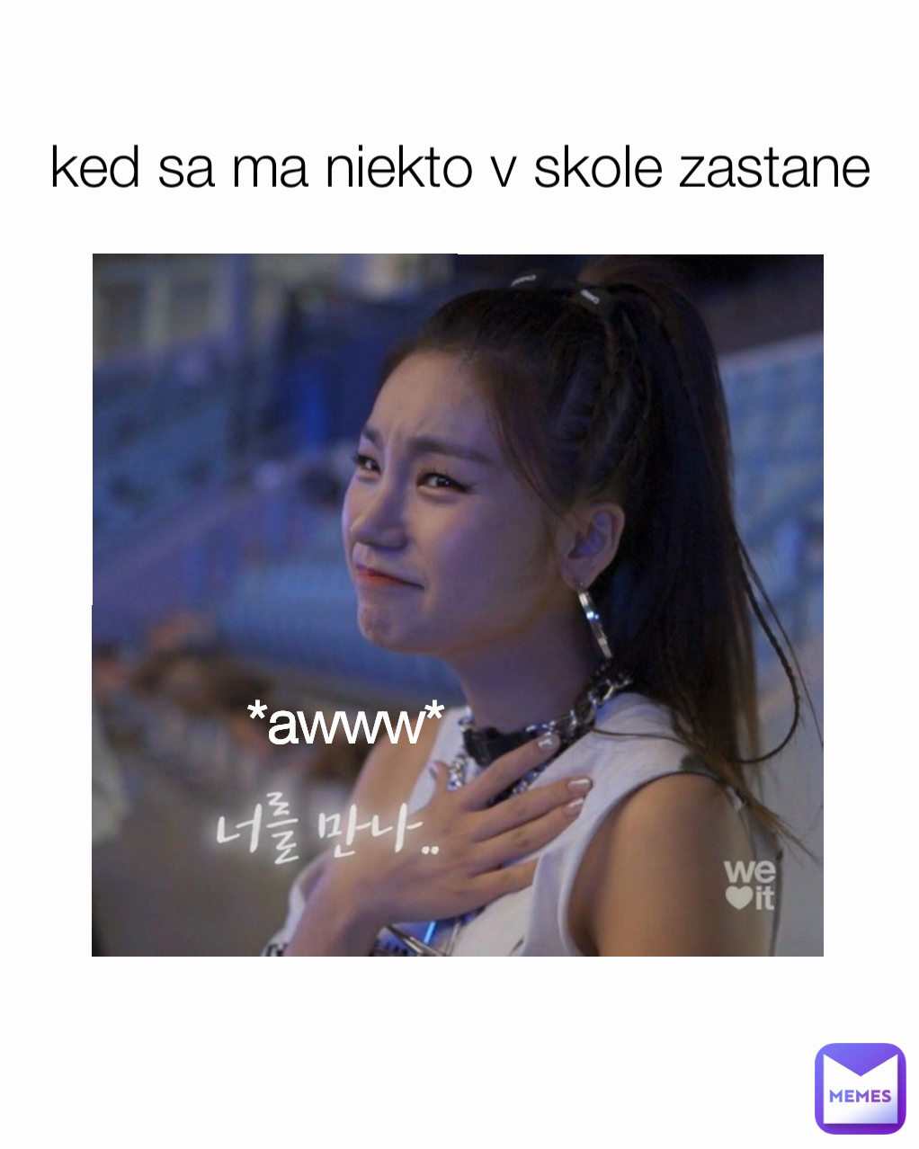 *awww* ked sa ma niekto v skole zastane